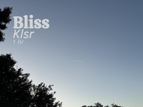 Bliss - Klsr [1 hr]