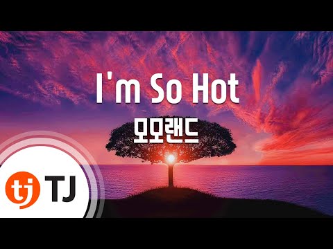 [TJ노래방] I&#39;m So Hot - 모모랜드(MOMOLAND) / TJ Karaoke