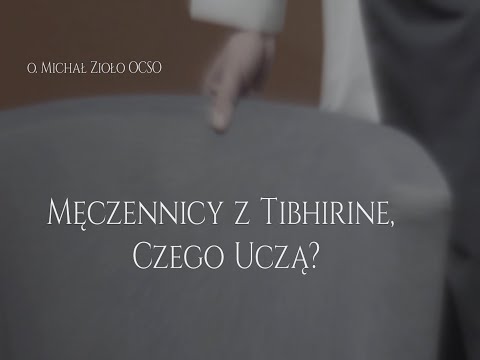 Męczennicy z Tibhirine, czego uczą? [#8] o. Michał Zioło OCSO
