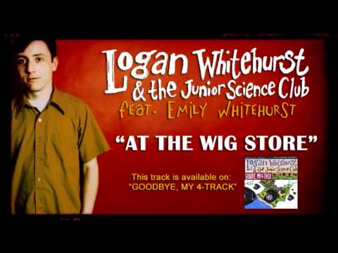 Logan Whitehurst - At The Wig Store [Feat. Emily Whitehurst]