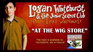 Logan Whitehurst - At The Wig Store [Feat. Emily Whitehurst]