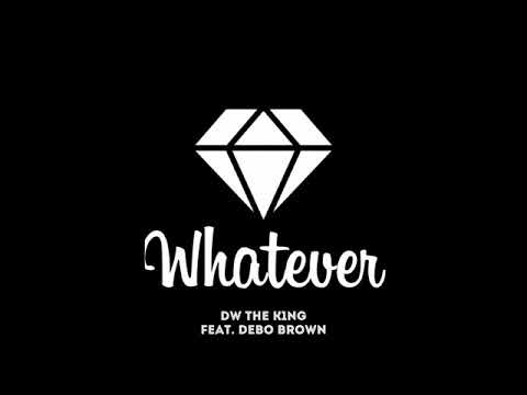 DW the K1NG - WHATEVER (feat. DEBO BROWN)