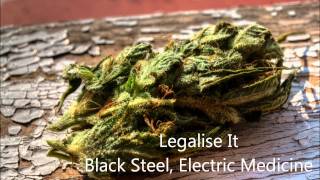 Legalise It - Black Steel, Electric Medicine