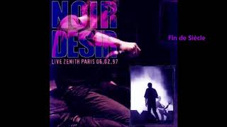1997 - Noir Désir au Zénith de Paris -  Fin de Siècle (6 février)