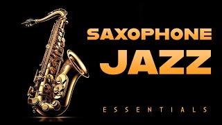 Saxophone Jazz Essentials | Smooth Night Music | Relax Music