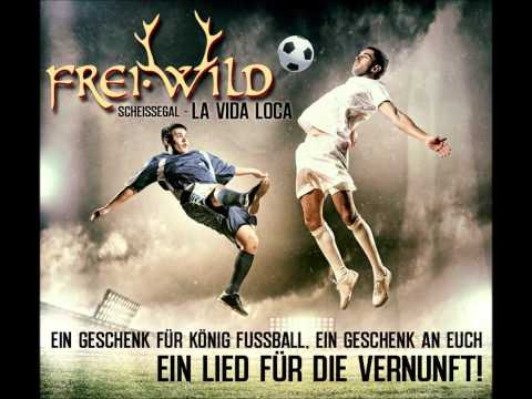 Frei.Wild - Scheissegal - LA VIDA LOCA *NEW* + Lyrics (WM-Song 2014)