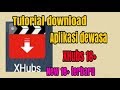 Tutorial Cara Download Aplikasi Dewasa Xhubs