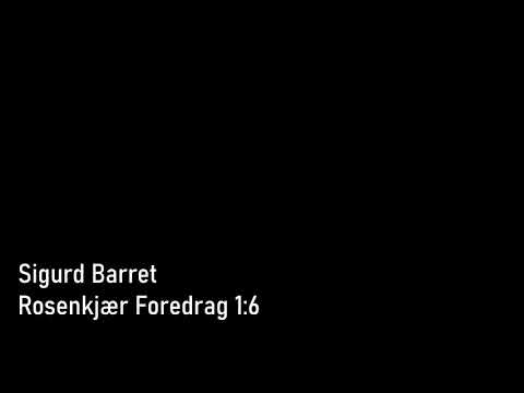 Sigurd Barret - Rosenkjær Foredrag 1:6