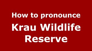How to pronounce Krau Wildlife Reserve