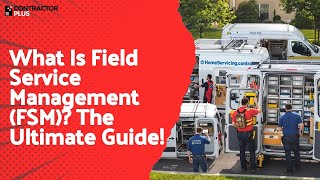 What Is Field Service Management (FSM) The Ultimate Guide!