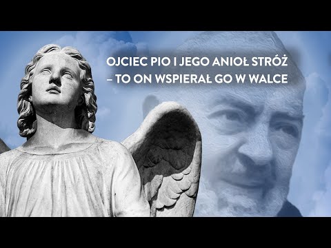 Ojciec Pio i jego Anioł Stróż - to on wspierał go w każdej walce