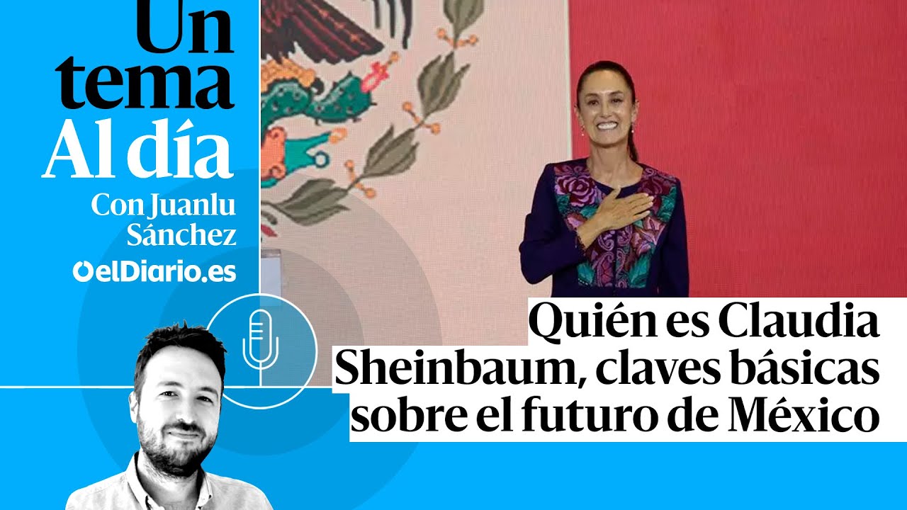 🎙 PODCAST |  Quién es Claudia Sheinbaum, claves básicas sobre el futuro de México