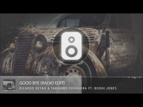 Ricardo Reyna & Takahiro Yoshihira Ft. Bodhi Jones - Good Bye (Radio Edit)