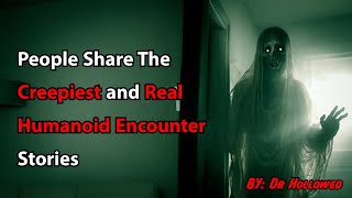 People Share The Creepiest and Real Humanoid Encounter Stories