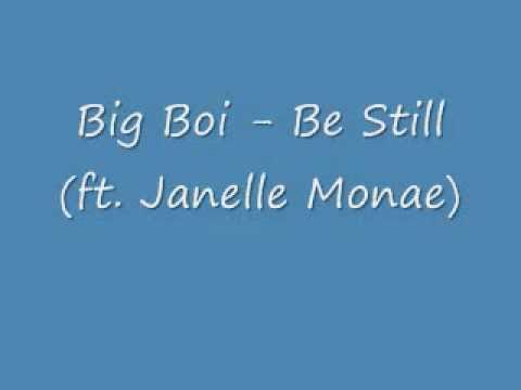Big Boi - Be Still (ft. Janelle Monae)