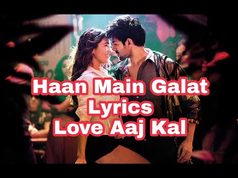 Haan Main Galat - Lyrics | Love Aaj Kal | Kartik, Sara | Pritam | Arijit Singh |Shashwat | Irshad