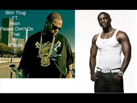 Slim Thug FT  Akon Please Don't Do That