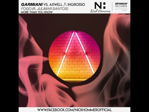 Axwell /\ Ingrosso vs. Garmiani - More Than You Know vs. Fogo (Nick Hommer Mashup)