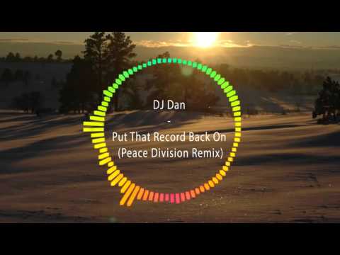 DJ Dan - Put That Record Back On (Peace Division Remix)