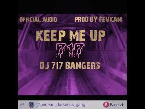 DJ 717 BANGERS-KEEP ME UP[OFFICIAL AUDIO][2019]PROD BY FEVKANI