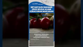 Jatuh Sakit, PM Israel Didiagnosis Radang Usus, Netanyahu Keracunan Makanan Basi