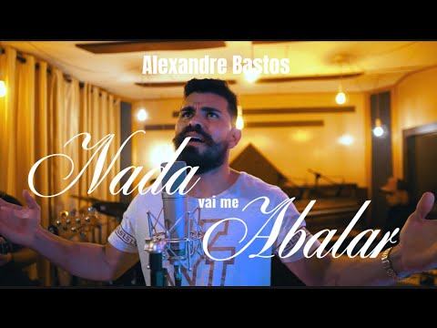 Nada Vai Me Abalar - Alexandre Bastos