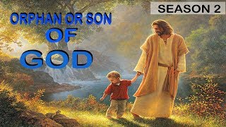 Orphan or Son of God? Part 2