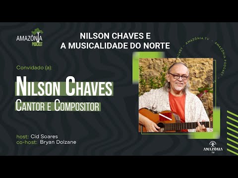 Amazônia Podcast 040 - Nilson Chaves e a Musicalidade do norte