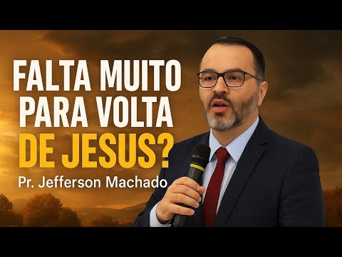 Falta muito para volta de Jesus? Pr. Jefferson Machado