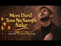 Mera Dard Tum Na Samjh Sake Broken Vibes Heart Touching Qawwali Sad Song Emotional Pain Song