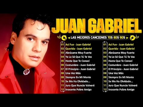 LAS 30 MEJORES CANCIONES DE JUAN GABRIEL - JUAN GABRIEL SUS MEJORES EXITOS ROMANTICOS