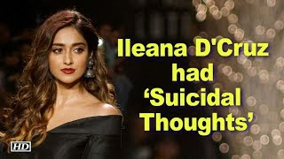 Ileana D'Cruz had ‘Suicidal Thoughts’