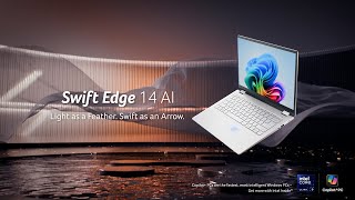 Acer Swift Edge 14 AI Light as a Feather, Swift as an Arrow