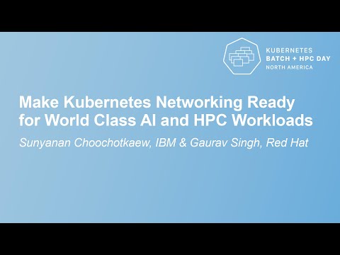 Make Kubernetes Networking Ready for World Class AI and HPC ... Sunyanan Choochotkaew & Gaurav Singh