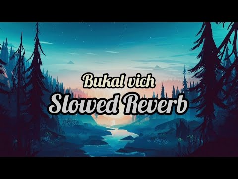 Bukal vich Slowed Reverb Song Geeta zaildar #slowedandreverb #lofi #punjabi