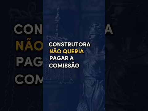 Construtora RECUSOU pagar a COMISSÃO DE CORRETAGEM. Entenda o motivo!
