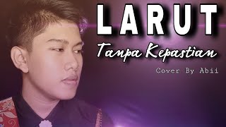 Download lagu Larut Tanpa Kepastian - Lady Rara || Cover By Abii mp3