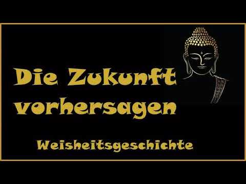 Zur Inspiration: Die Zukunft vorhersagen - Weisheitsgeschichte