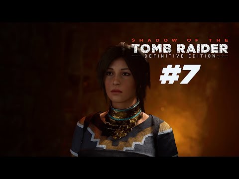 SHADOW OF THE TOMB RAIDER : DEFINITIVE EDITION Gameplay Walkthrough Part 7 - No Commentary