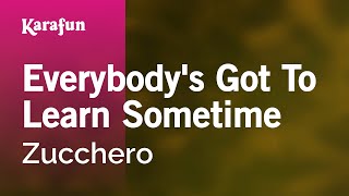 Karaoke Everybody&#39;s Got To Learn Sometime - Zucchero *