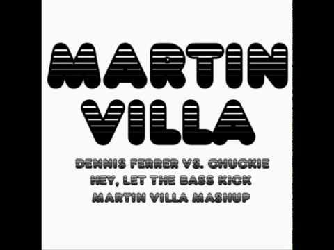 Dennis Ferrer Vs. Chuckie - Hey, Let The Bass Kick (Martin Villa Mashup)