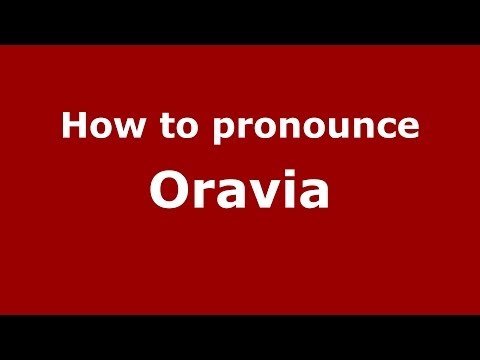 How to Pronounce Oravia - PronounceNames.com