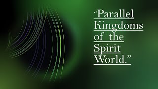 Parallel Kingdoms of the Spirit World