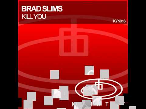 Brad Slims - Kill You (Original Mix)