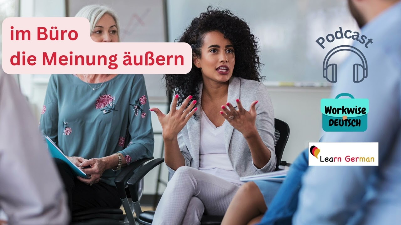 Podcast 34 - die Meinung äußern | Expressing your opinion | Workwise Deutsch | Learn German B1-C1