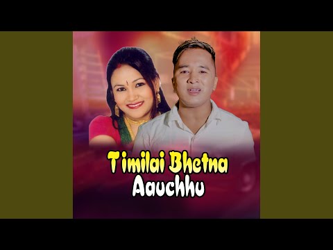 Timilai Bhetna Aauchhu