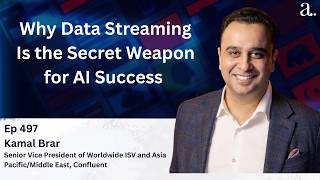 Why Data Streaming Is the Secret Weapon for AI Success with Kamal Brar