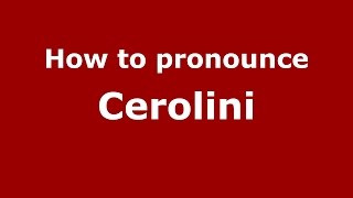 How to pronounce Cerolini