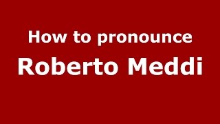 How to pronounce Roberto Meddi