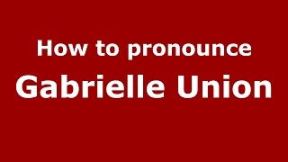 How to pronounce Gabrielle Union